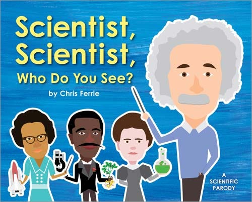 Scientist Scientist Who Do You See?
